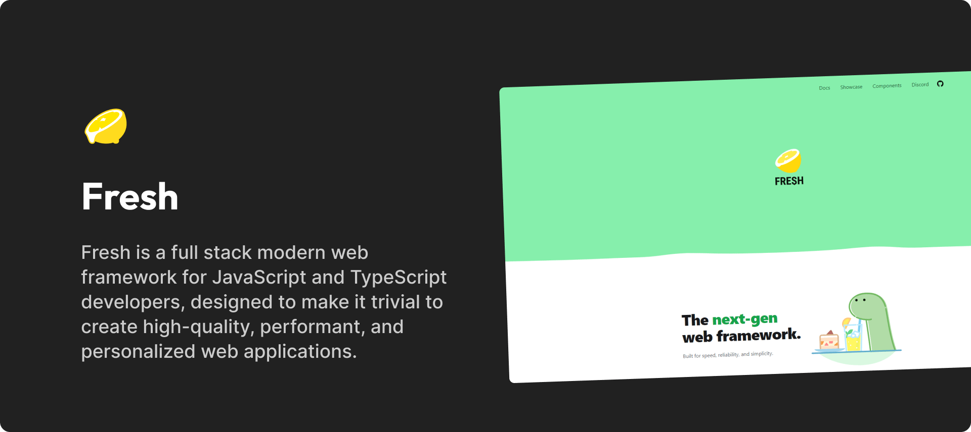 Fresh is a full stack modern web framework for JavaScript and TypeScript developers, designed to make it trivial to create high-quality, performant, and personalized web applications.