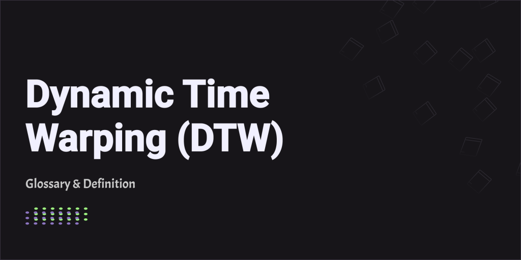 Dynamic Time Warping (DTW) - Glossary & Definition