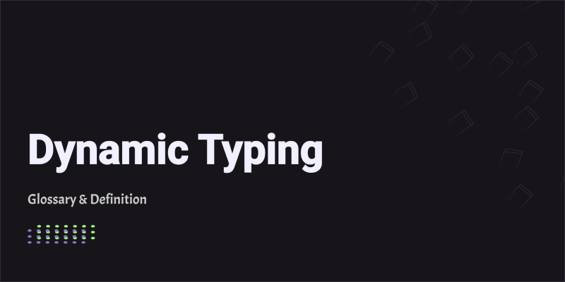 Dynamic Typing - Glossary & Definition