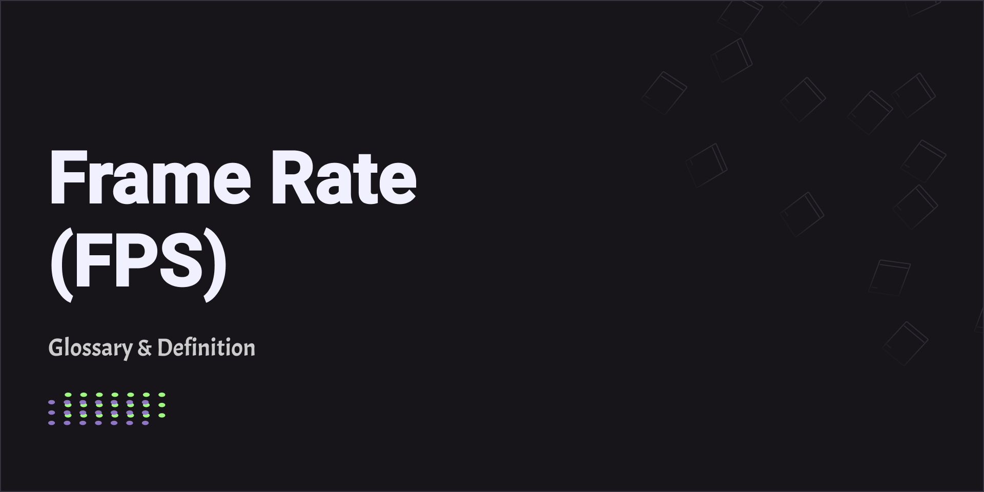 Frame Rate (FPS)
