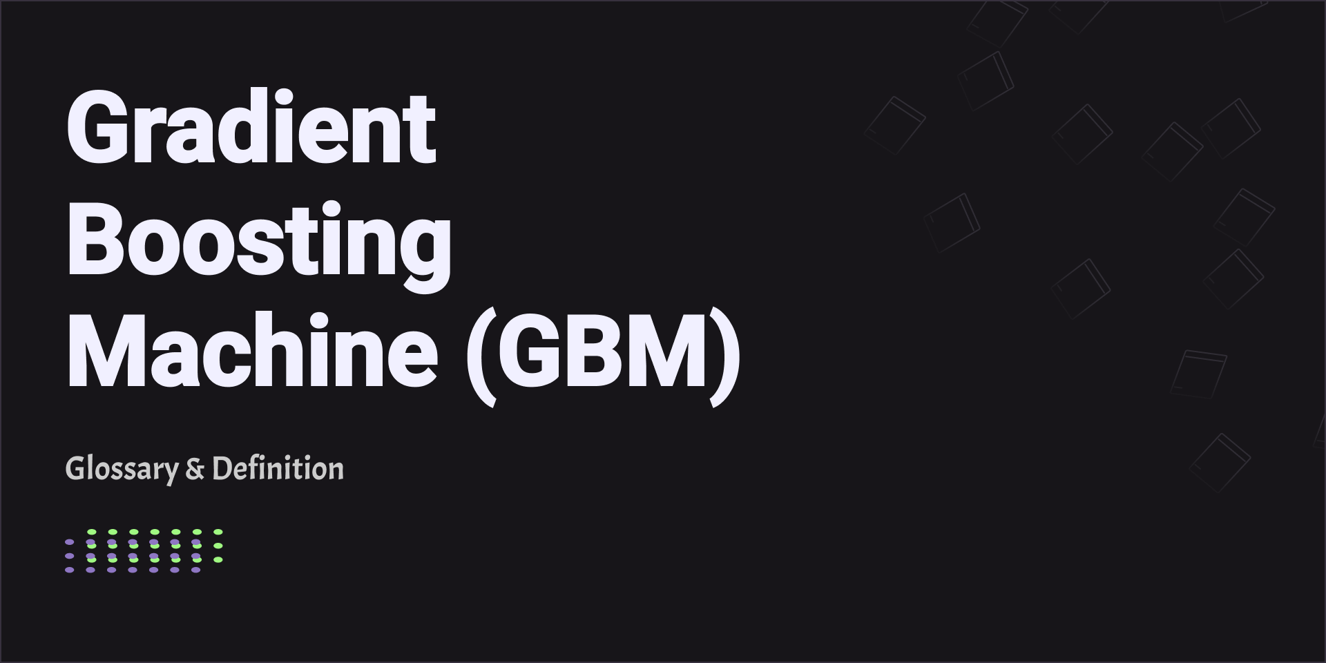 Gradient Boosting Machine (GBM)