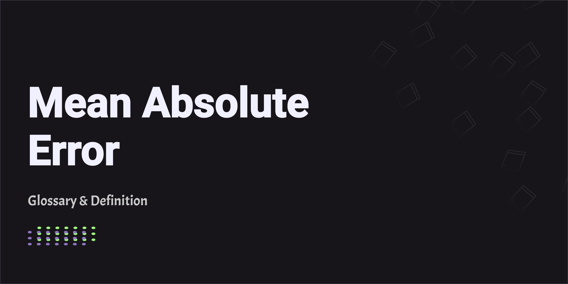 Mean Absolute Error Glossary Definition