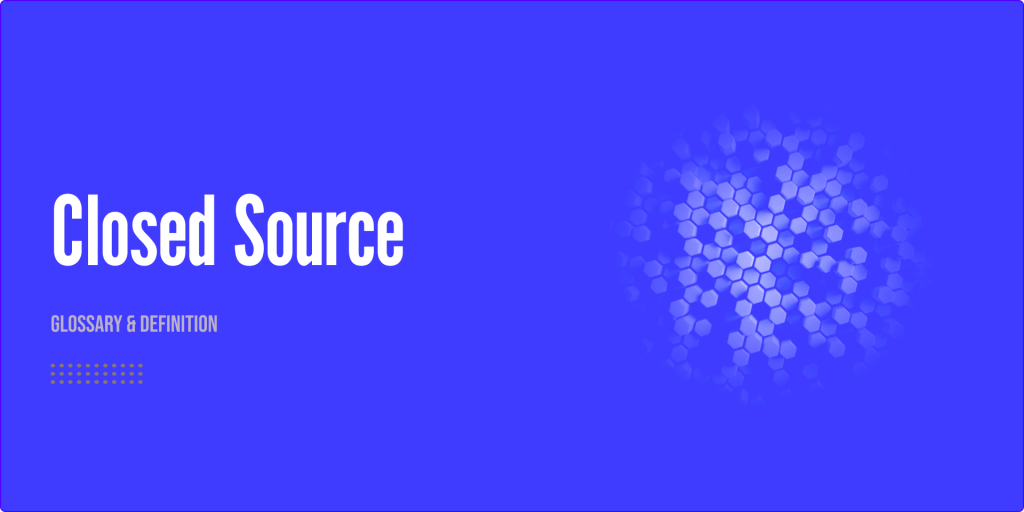 What is Closed Source? Glossary & Definition